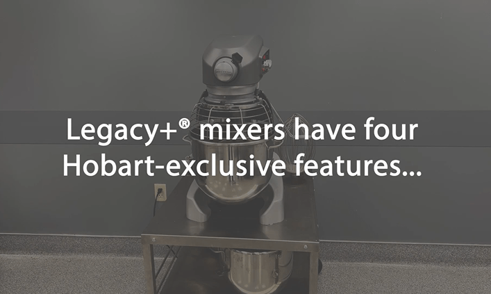 Legacy+ mixers have four Hobart-exclusive features